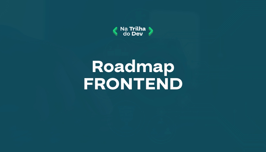 🗺️ Roadmap Frontend Iniciante – Módulo 1 ao 4