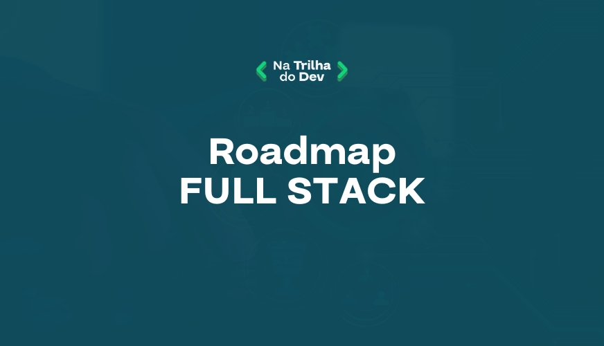 🌐 Roadmap Full Stack Iniciante — Módulo 1 ao 4
